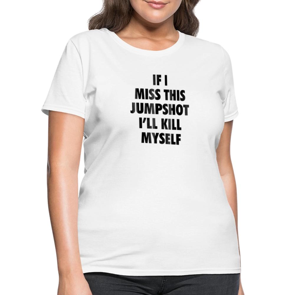 If i miss this jumshot - Women's T-Shirt white