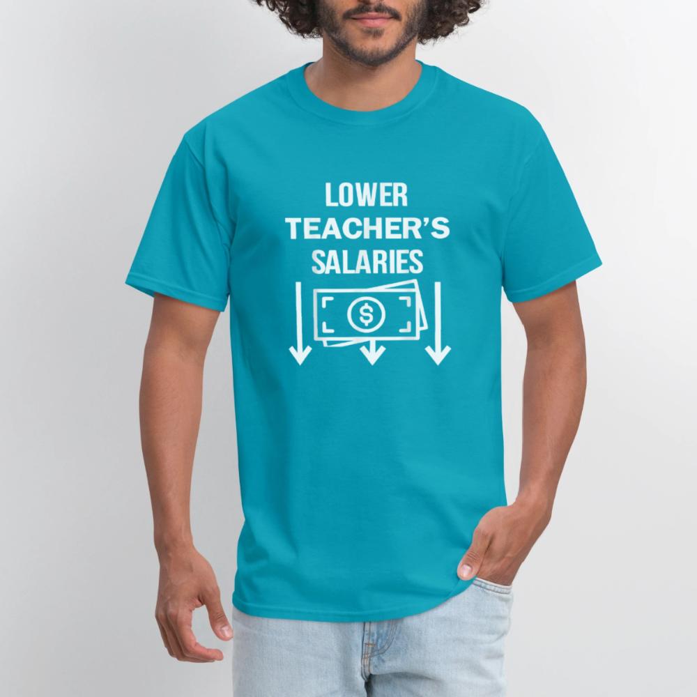 Lower Teacher Salaries Shirt - Men's T-Shirt turquoise