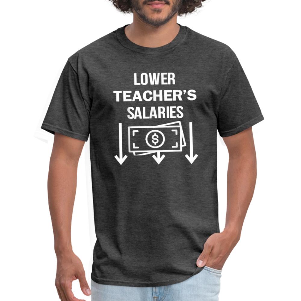Lower Teacher Salaries Shirt - Men's T-Shirt heather black
