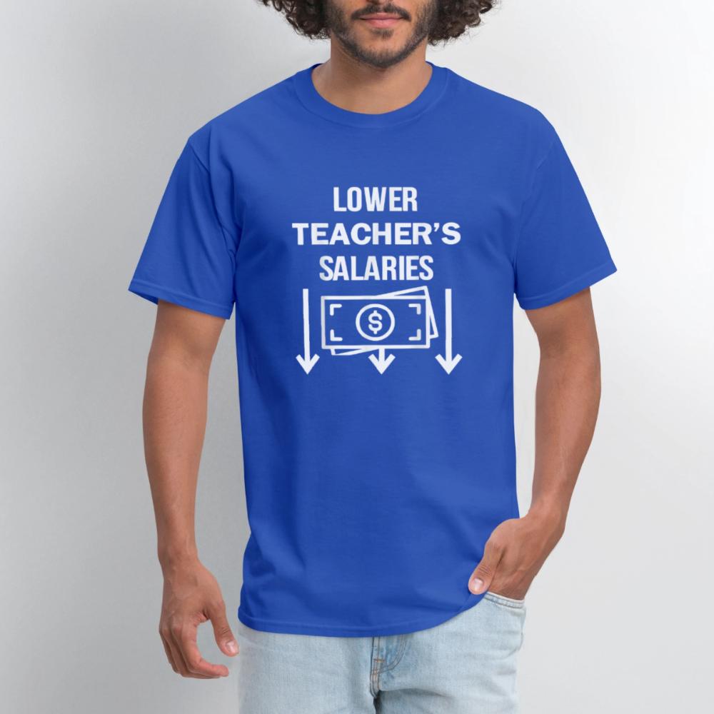 Lower Teacher Salaries Shirt - Men's T-Shirt royal blue