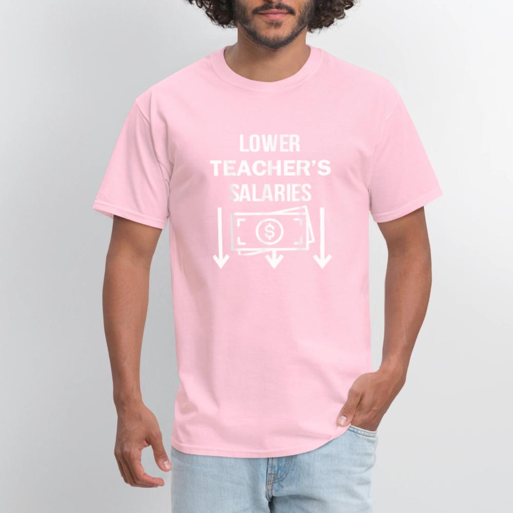 Lower Teacher Salaries Shirt - Men's T-Shirt pink