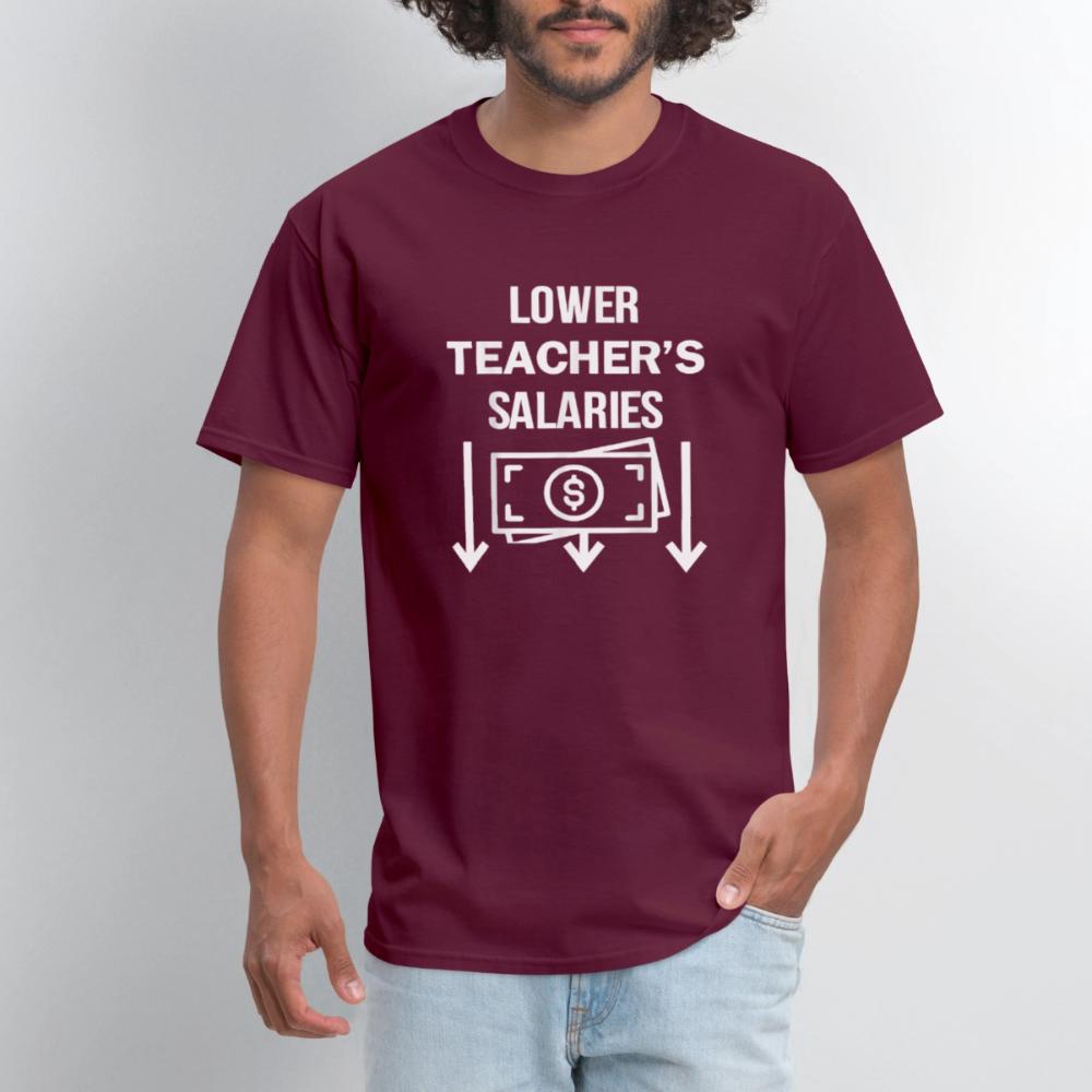Lower Teacher Salaries Shirt - Men's T-Shirt burgundy