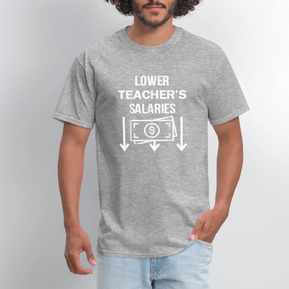 Lower Teacher Salaries Shirt - Men's T-Shirt heather gray